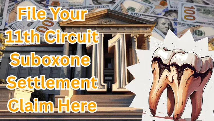 File Your 11th Circuit Suboxone Settlement Claim Here text on depiction of Eleventh Circuit court with decayed tooth and high value cash backdrop.