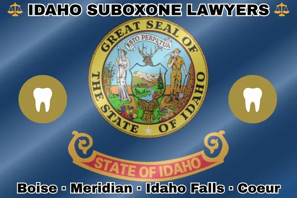 IDAHO SUBOXONE LAWYERS: Boise, Meridian, Idaho Falls, and Coeur d’Alene text on ID state flag with extracted teeth near SEAL of a miner and a woman representing justice, mountains, forests, and a river.