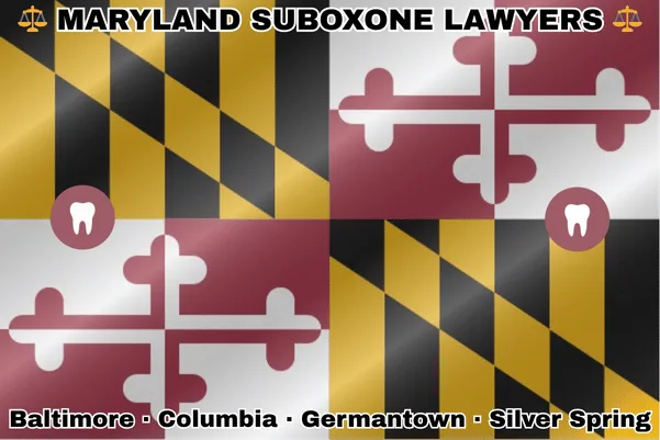 MARYLAND SUBOXONE LAWYERS: Baltimore, Columbia, Germantown, and Silver Spring text on MD state flag with extracted teeth near red and white crosses, and black and gold checkered Calvert arms.