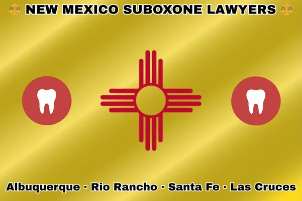 NEW MEXICO SUBOXONE LAWYERS: Albuquerque, Rio Rancho, Santa Fe, and Las Cruces text on NM state flag with extracted teeth near red Zia sun symbol on a yellow background.
