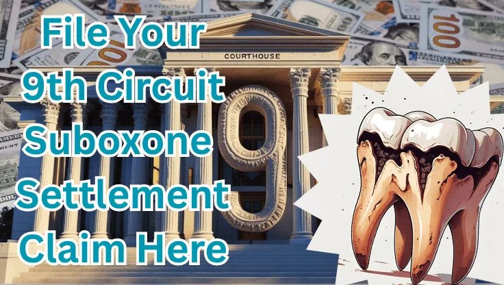 File Your 9th Circuit Suboxone Settlement Claim Here text on depiction of Ninth Circuit court with decayed tooth and high value cash backdrop.