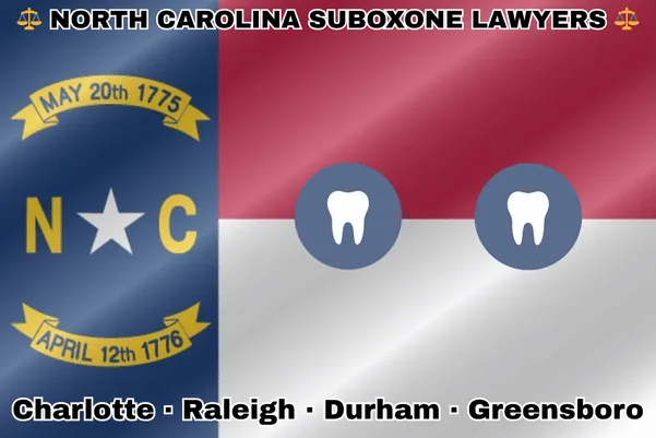 NORTH CAROLINA SUBOXONE LAWYERS: Charlotte, Raleigh, Durham, and Greensboro text on NC state flag with extracted teeth near a star, all on a blue, red and white background.