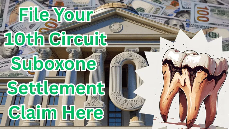 File Your 10th Circuit Suboxone Settlement Claim Here text on depiction of Tenth Circuit court with decayed tooth and high value cash backdrop.
