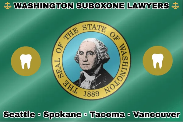 WASHINGTON SUBOXONE LAWYERS: Seattle, Spokane, Tacoma, and Vancouver text on WA state flag with extracted teeth near SEAL featuring George Washington, all on a green background.